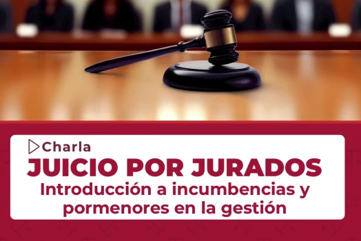 Charla: Introducción a incumbencias y pormenores en la gestión del juicio por jurados
