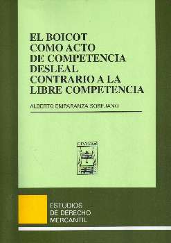 El boicot como acto de competencia desleal contrario a la libre competencia / Alberto Emparanza Sobejano.