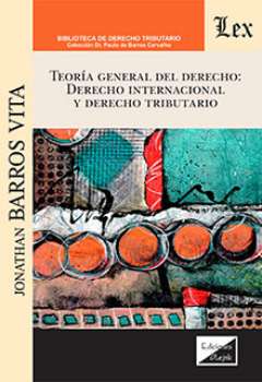 Teoría general del derecho : derecho internacional y derecho tributario / Jonathan Barros Vita [tracción por] Juan Carlos Panez Solórzano.