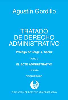 Tratado de derecho administrativo y obras selectas : el acto administrativo.