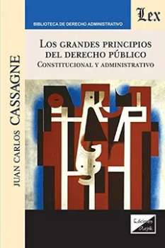 Los grandes principios del derecho público (constitucional y administrativo) / Juan Carlos Cassagne.