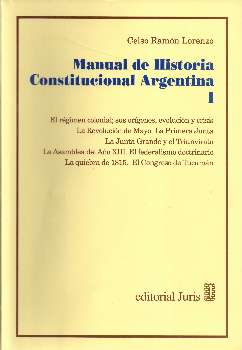 Manual de historia constitucional argentina T.I / Celso Ramón Lorenzo.