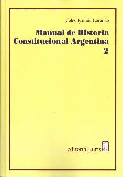 Manual de historia constitucional argentina T.II / Celso Ramón Lorenzo.