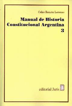 Manual de historia constitucional argentina T.III / Celso Ramón Lorenzo.
