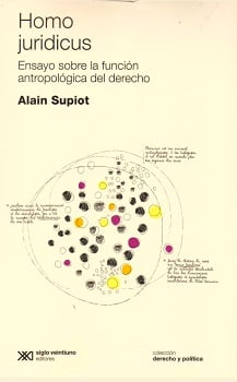 Homo juridicus : ensayo sobre la función antropológica del derecho / Alain Supiot ; [dirigido por] Roberto Gargarella [y otra] ; [traducido por] Silvio Mattoni.