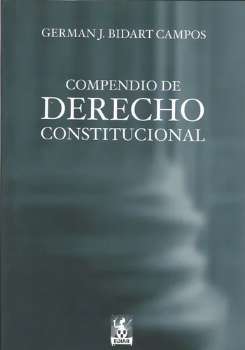 Compendio de derecho constitucional / Germán José Bidart Campos.
