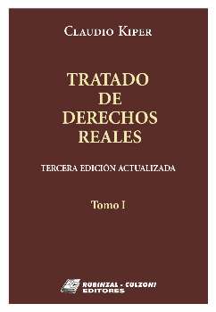 Tratado de derechos reales. Tomo I. / Kiper, Claudio.