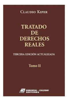 Tratado de derechos reales. Tomo II. / Kiper, Claudio.